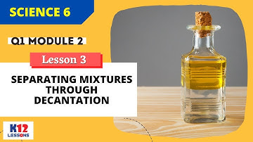 Science 6 Q1 Module 2 Lesson 3 - Separating Mixtures through Decantation