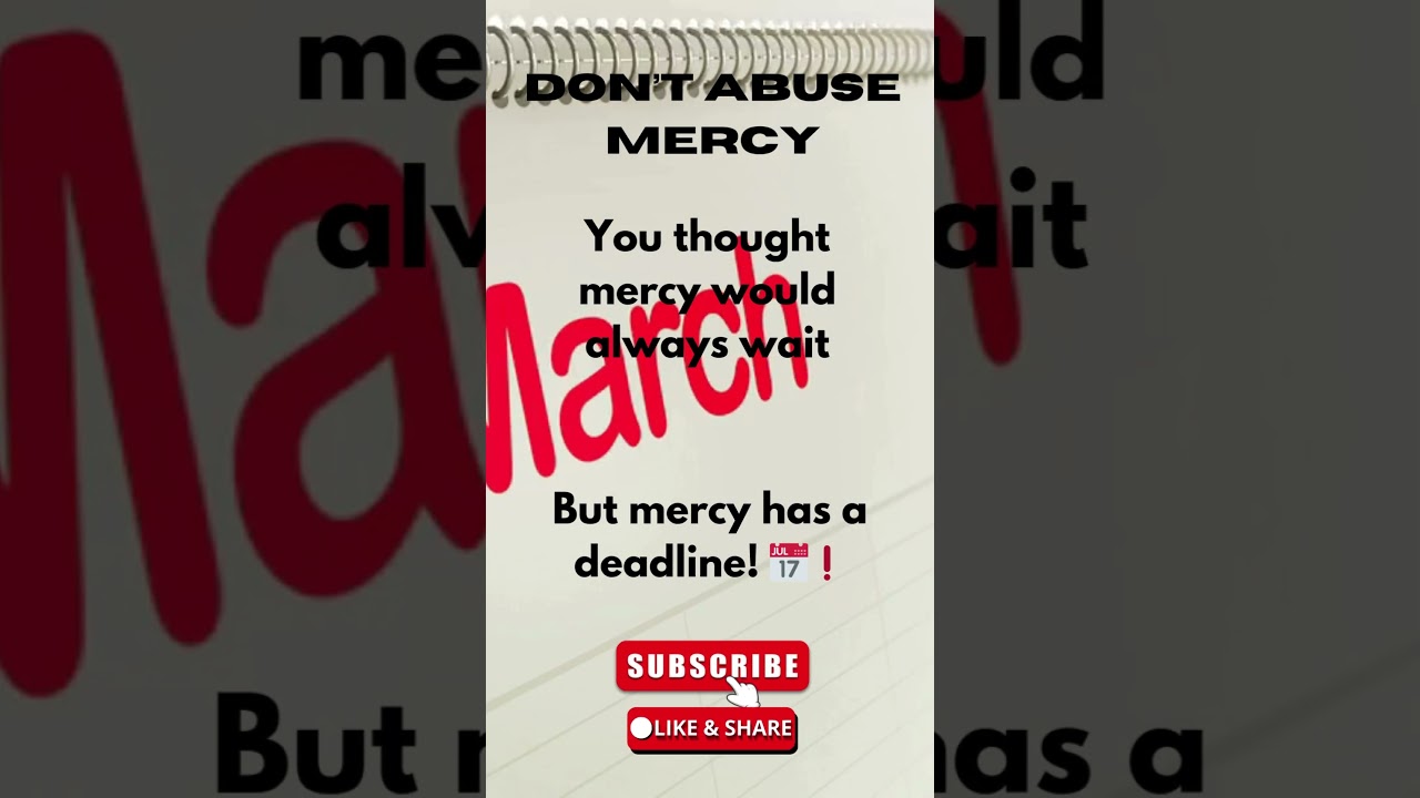 Mercy expires: don't test God's limits!