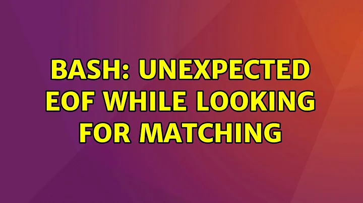 Ubuntu: bash: unexpected EOF while looking for matching