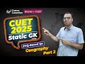 Static GK for CUET 2025 | All Important Geography Part 2 PYQs | Career Launcher CUET