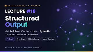 Lecture 18 – Structured Output in LLMs: Pydantic, TypedDict & JSON Schema
