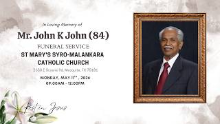 JOHN K JOHN (84) | FUNERAL SERVICE | MONDAY, MAY 11, 2026 | 9:00AM CST