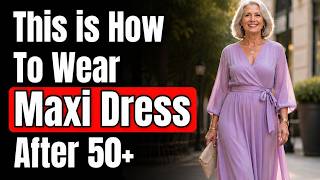 How To Wear Maxi Dresses After 50+ And Look Amazing! (10 Genius Styling Hacks)