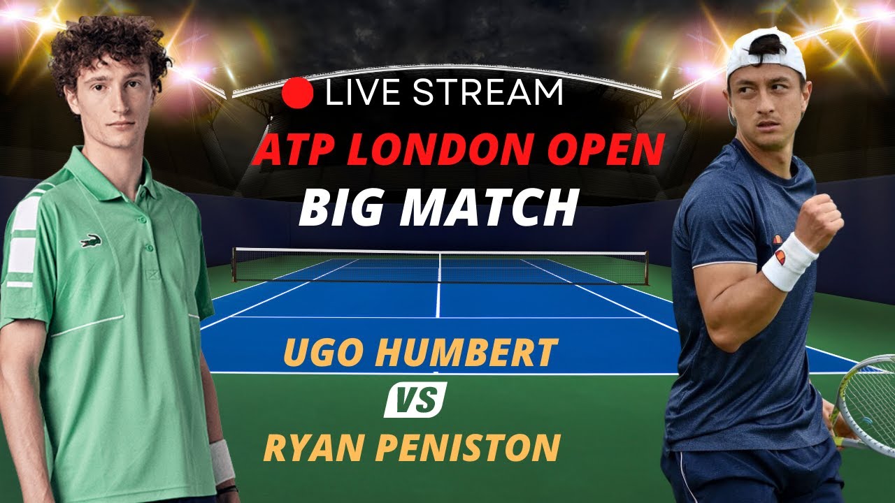 ATP LIVE UGO HUMBERT VS RYAN PENISTON ATP LONDON 2023 TENNIS MATCH PREVIEW STREAM