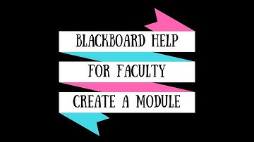 Blackboard for Faculty: Creating a Module