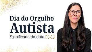 Orgulho Autista - Significado deste dia