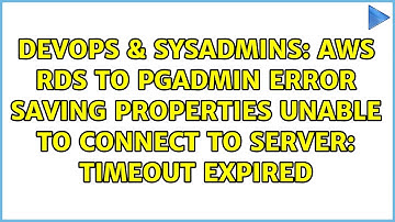 AWS RDS to PgAdmin Error saving properties Unable to connect to server: timeout expired