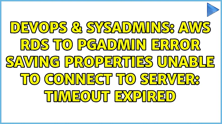 AWS RDS to PgAdmin Error saving properties Unable to connect to server: timeout expired