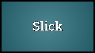 Slick Meaning