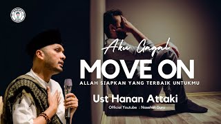 Gagal Move On, Allah Tahu Yang Terbaik Untukmu || Ust Hanan Attaki