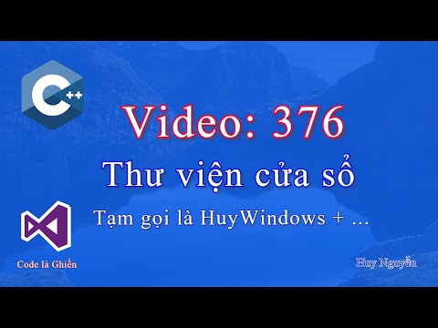 Video 376 - C++/C. Thư viện cửa sổ. Tạm gọi là HuyWindows +... - youtube