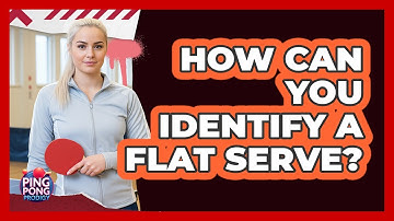How Can You Identify A Flat Serve?