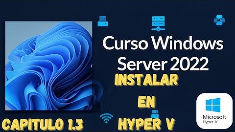 Curso de Windows Server 2022: Descargar e Instalar en Hyper-V
