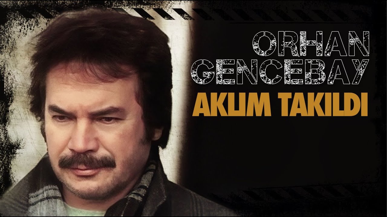 Aklım Takıldı - Orhan Gencebay Aklım Takıldı - Orhan Gencebay