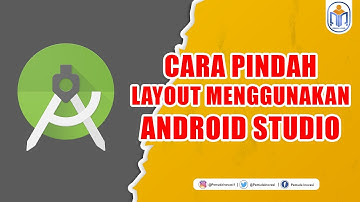 CARA PINDAH LAYOUT MENGGUNAKAN ANDROID STUDIO