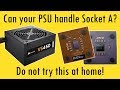 Can your PSU handle Athlon or Duron Socket A processors?