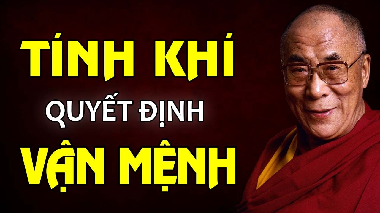 TÍNH KHÍ SẼ QUYẾT ĐỊNH ĐẾN SỐ PHẬN CỦA MỘT NGƯỜI - THÁNH ĐỨC DALAI LAMA