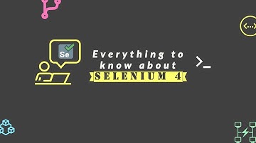 Everything to know about Selenium 4 upcoming features and changes