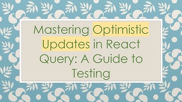 Mastering Optimistic Updates in React Query: A Guide to Testing