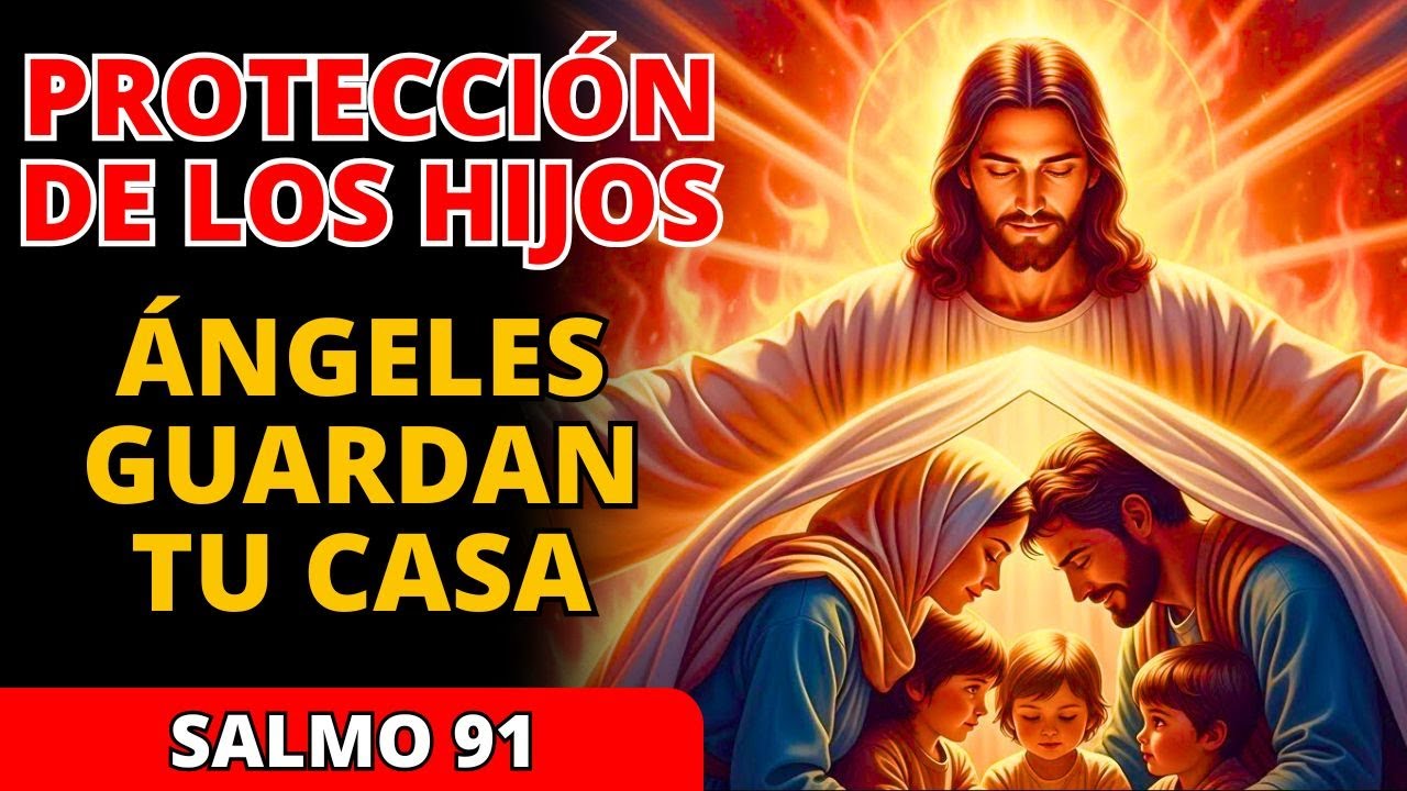 🛡️ Salmo 91: Oración profunda de protección para tus hijos y familia, ALEJA todo mal