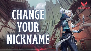 How to Change Your Nickname in Valorant 2024?