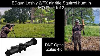 DNT Zulus 4K/Edgun Leshily 2/FX air rifle real time squirrel hunting  in Missouri.￼ Part 1 of 2