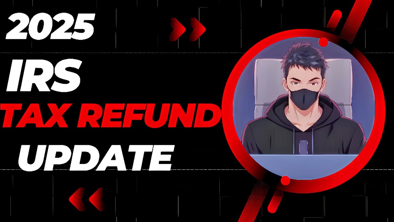 2025 IRS Tax Refund Delays: What You Need to Know Now!"