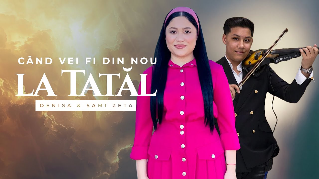 Denisa si Sami Zeta - CÂND VEI FI DIN NOU LA TATĂL (Official Video) 2025