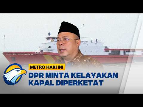DPR Minta Standar Keselamatan Kapal Diperketat Usai Virgo Transport 8 | Metro Hari Ini