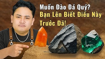 Trước Khi Đào Đá Quý, Bạn Nhất Định Phải Biết Bí Mật Này!