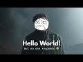 I Said "Hello World!" in 13 Languages* But No One Responded 💔