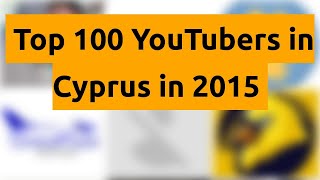 Top 100 Youtubers In Cyprus In 2015