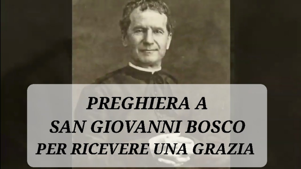 PREGHIERA A SAN GIOVANNI BOSCO PER CHIEDERE UNA GRAZIA - YouTube