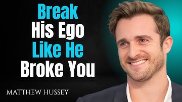 Break His Ego – Like He Broke You | Matthew Hussey