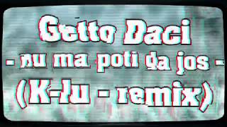 Getto Daci - Nu ma poti da jos (K-lu Remix)