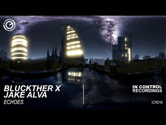 Watch Bluckther x Jake Alva - Echoes on YouTube Watch Bluckther x Jake Alva - Echoes on YouTube