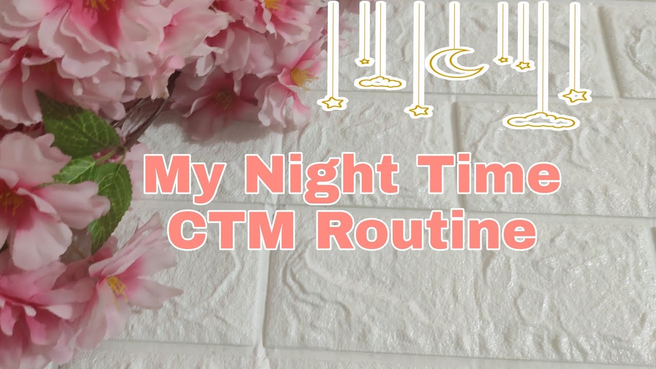 My Night Time CTM Routine 