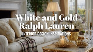 Luxury Home Decor Ideas: Ralph Lauren-Inspired White and Gold Interiors for Timeless Style