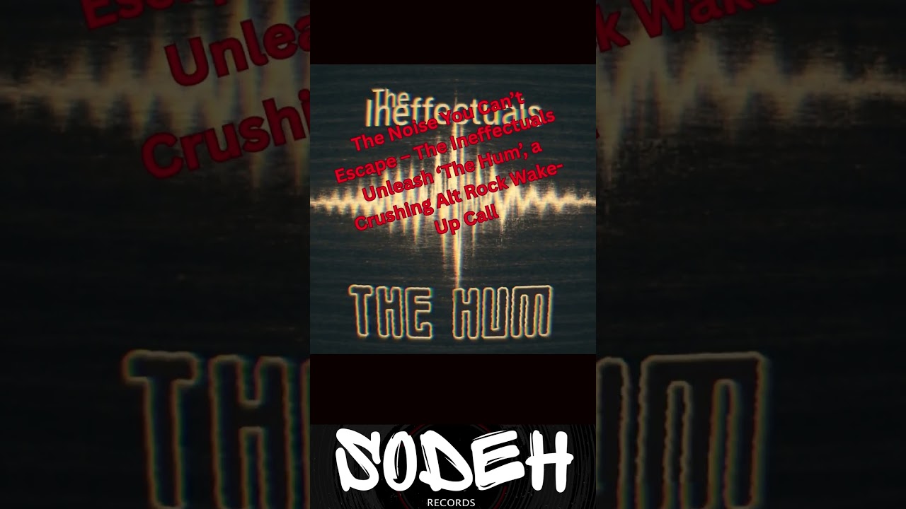 The Noise You Can’t Escape – The Ineffectuals Unleash ‘The Hum’, a Crushing Alt Rock Wake-Up Call