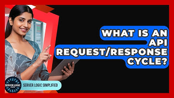 What Is An API Request/response Cycle? - Server Logic Simplified