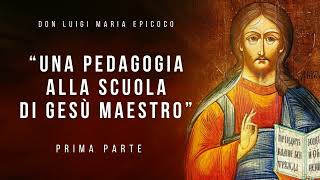 Don Luigi Maria Epicoco - A Pedagogy at the School of Jesus the Master - Part One Don Luigi Maria Epicoco - A Pedagogy at the School of Jesus the Master - Part One