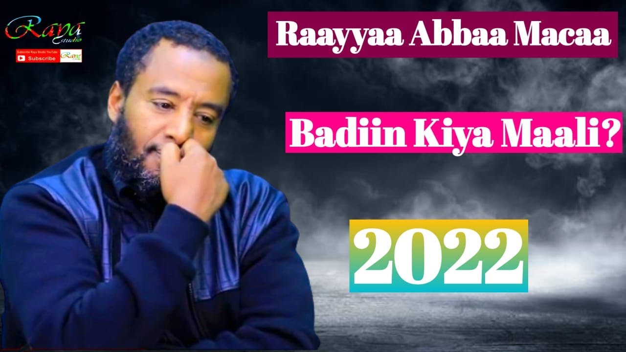 Raayyaa Abbaa Maccaa 2022 Badiin Kiya Maali 2022