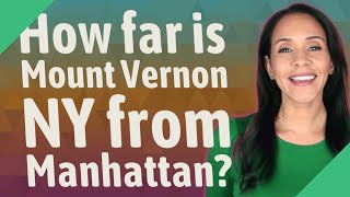 How far is Mount Vernon NY from Manhattan?