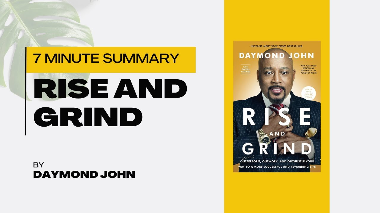 7 minute summary - Rise and Grind: How to Outwork the Competition by Daymond John