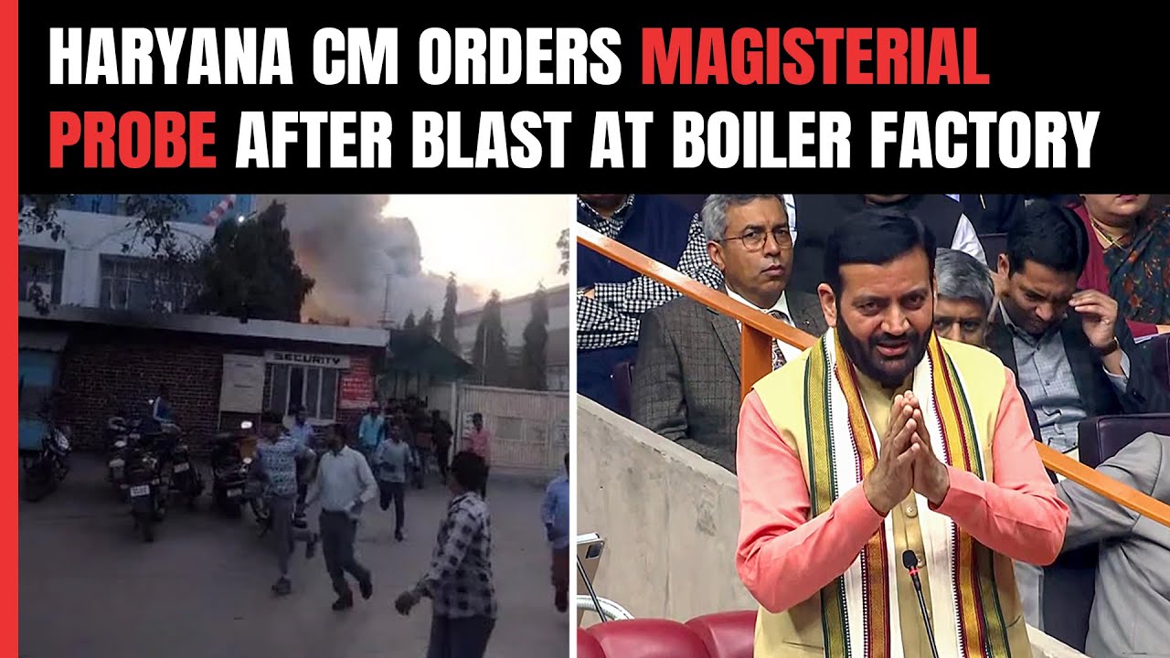 Haryana Factory Blast | Haryana CM Orders Magisterial Probe After 40 ...