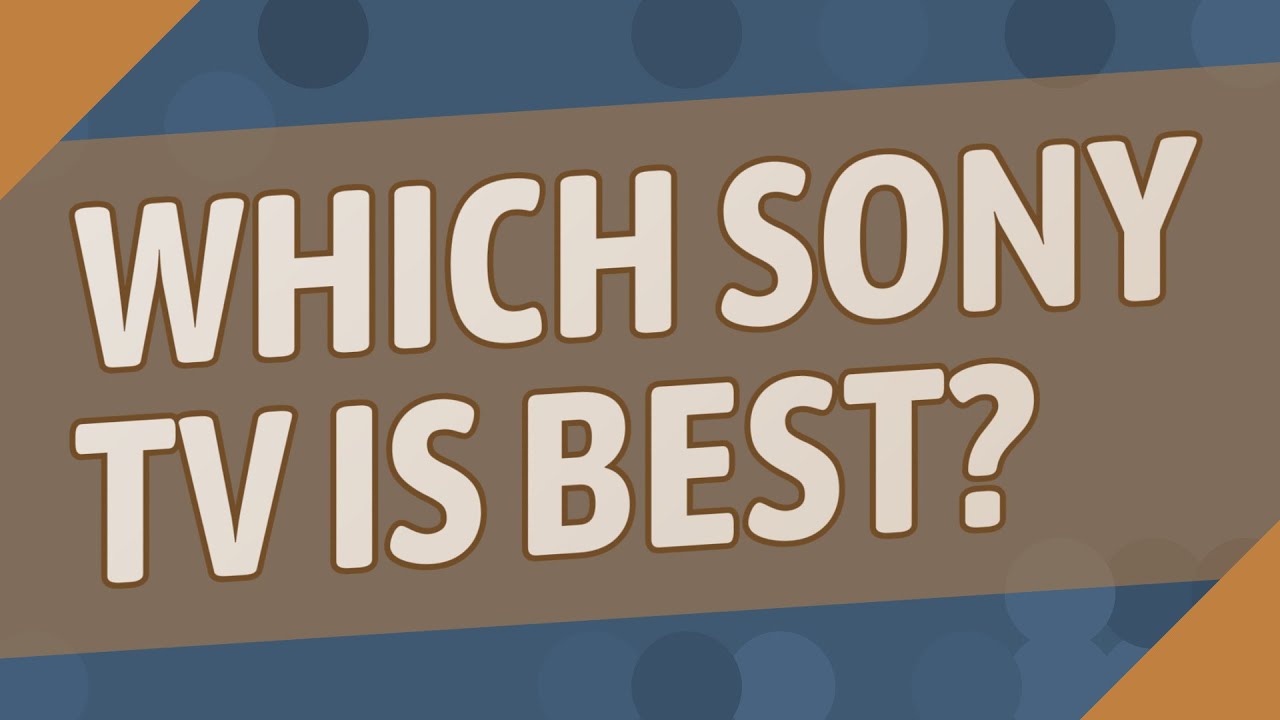 Which Sony TV is best? YouTube