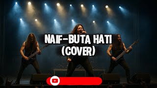 Naif-Buta hati (cover)