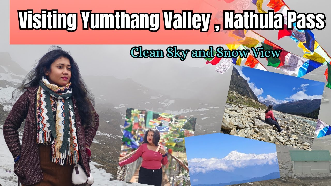 Exploring Yumthang Valley, Changu Lake & Nathula Pass | Mesmerizing Sikkim Journey 