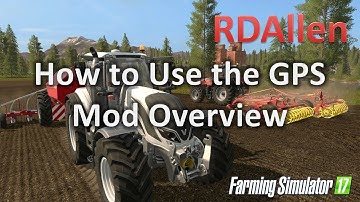 Overview On How To Use the GPS Mod in Farming Simulator 17