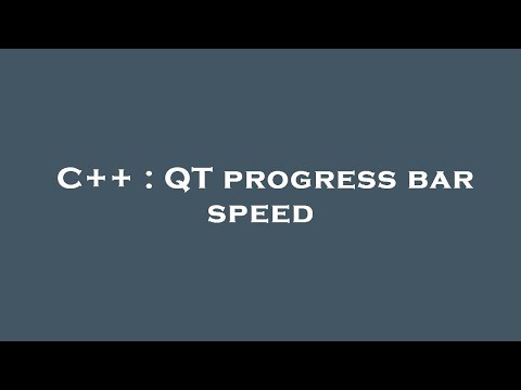 C++ : QT progress bar speed